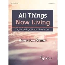 All Things Now Living: Settings for the Church Year – Organ
