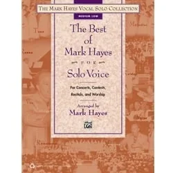 Best of Mark Hayes for Solo Voice – Medium Low Voice and Piano