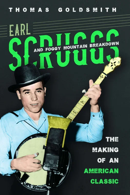 Earl Scruggs and Foggy Mountain Breakdown: The Making of an American Classic – Summer Reading Sale