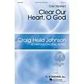 G. Schirmer Clear Our Heart, O God (Craig Hella Johnson Choral Series) SATB Divisi composed by Tom Trenney Standard