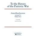 G. Schirmer To the Heroes of the Patriotic War Concert Band Level 4 by Khachaturian Arranged by William Berz Standard