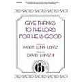 Hinshaw Music Give Thanks to the Lord For He Is Good SATB composed by David Lantz III Standard
