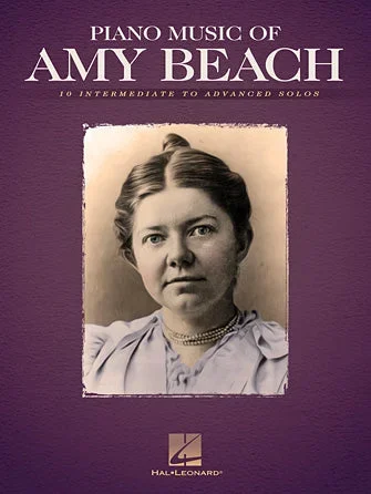 Piano Music of Amy Beach: 10 Intermediate to Advanced Solos