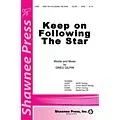 Shawnee Press Keep on Following the Star SATB composed by Greg Gilpin Standard