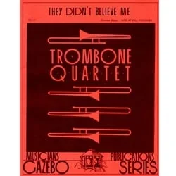 They Didn’t Believe Me – Trombone Quartet