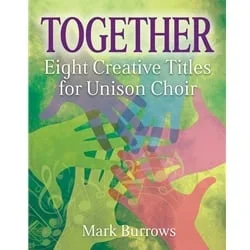 Together: Eight Creative Titles for Unison Choir