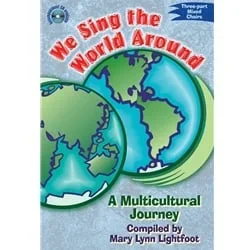 We Sing the World Around – Three Part Mixed Choirs