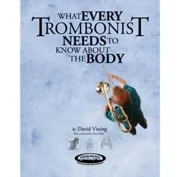 What Every Trombonist Needs to Know About the Body