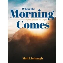 When the Morning Comes: Hymns of Faith for Organ